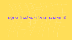 Đội ngũ giảng viên Khoa Kinh tế